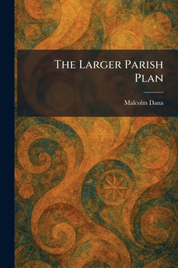 The Larger Parish Plan|Malcolm Dana