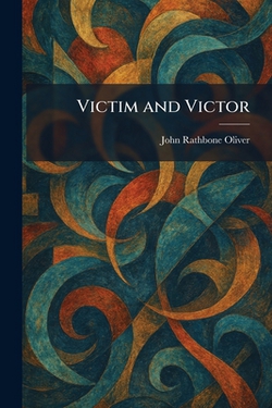Victim and Victor|John Rathbone Oliver