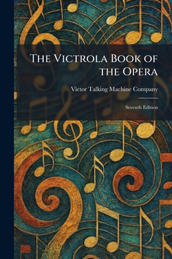 The Victrola Book of the Opera|Victor Talking Machine Company