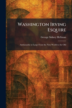 Washington Irving Esquire|George Sidney Hellman