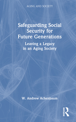 Safeguarding Social Security for Future Generations|W. Andrew Achenbaum