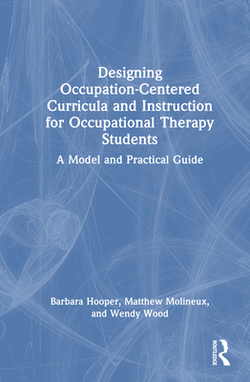 Designing Occupation-Centered Curricula and Instruction for Occupational Therapy Students|Barbara Hooper