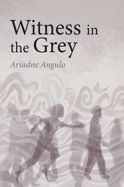 Witness in the Grey|Ariadne Angulo