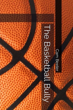 The Basketball Bully|Cam Beeler