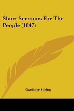 Short Sermons For The People (1847)|Gardiner Spring