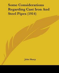 Some Considerations Regarding Cast Iron And Steel Pipes (1914)|John Sharp