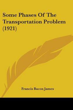 Some Phases Of The Transportation Problem (1921)|Francis Bacon James