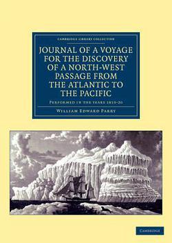 Journal of a Voyage for the Discovery of a North-West Passage from the Atlantic to the Pacific|William Edward Parry