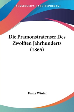 Die Pramonstratenser Des Zwolften Jahrhunderts (1865)|Franz Winter