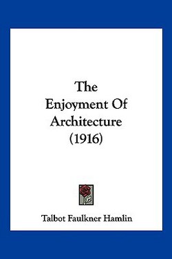 The Enjoyment Of Architecture (1916)|Talbot Faulkner Hamlin
