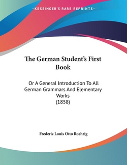 The German Student's First Book|Frederic Louis Otto Roehrig