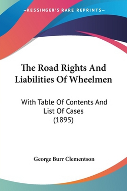 The Road Rights And Liabilities Of Wheelmen|George Burr Clementson