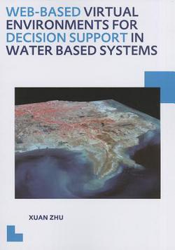 Web-Based Virtual Environments for Decision Support in Water Based Systems|Xuan Zhu