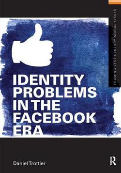 Identity Problems in the Facebook Era|Daniel Trottier
