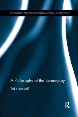 A Philosophy of the Screenplay|Ted Nannicelli