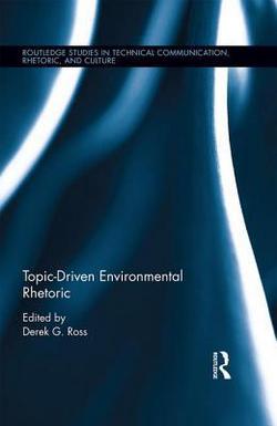 Topic-Driven Environmental Rhetoric|Derek G. Ross