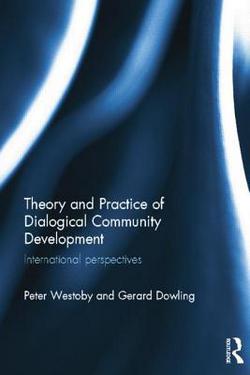 Theory and Practice of Dialogical Community Development|Peter Westoby