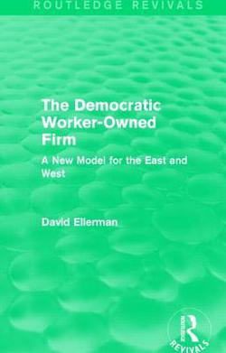 The Democratic Worker-Owned Firm (Routledge Revivals)|David Ellerman