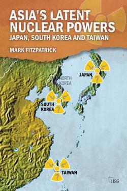 Asia's Latent Nuclear Powers|Mark Fitzpatrick