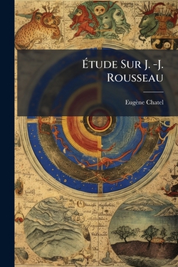 Étude Sur J. -J. Rousseau|Eugène Chatel