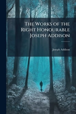 The Works of the Right Honourable Joseph Addison|Joseph Addison