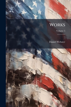 Works|Daniel Webster