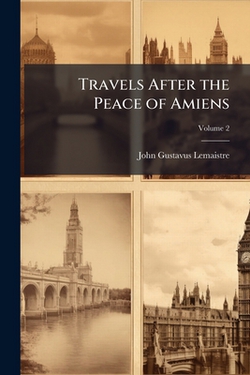Travels After the Peace of Amiens|John Gustavus LeMaistre