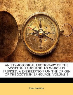 An Etymological Dictionary of the Scottish Language|John Jamieson