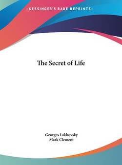 The Secret of Life|Georges Lakhovsky