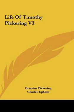 Life of Timothy Pickering V3|Octavius Pickering