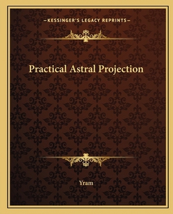 Practical Astral Projection|Yram