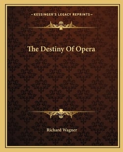 The Destiny Of Opera|Richard Wagner