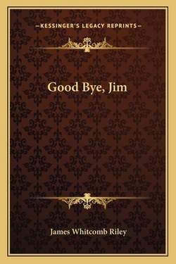 Good Bye, Jim|James Whitcomb Riley