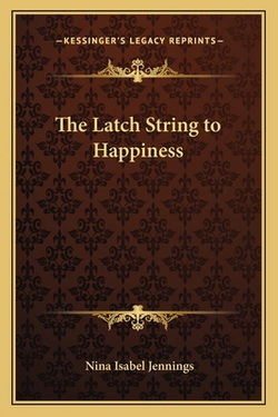 The Latch String to Happiness|Nina Isabel Jennings