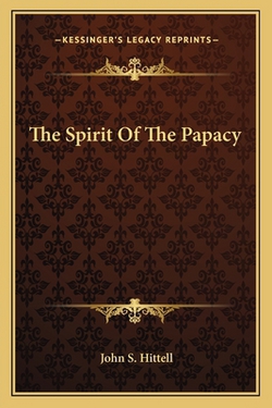 The Spirit Of The Papacy|John S. Hittell