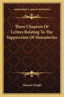 Three Chapters Of Letters Relating To The Suppression Of Monasteries|Thomas Wright