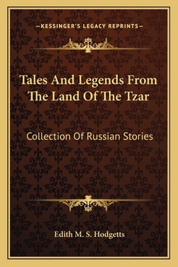 Tales And Legends From The Land Of The Tzar|Edith M. S. Hodgetts