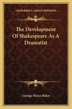 The Development Of Shakespeare As A Dramatist|George Pierce Baker