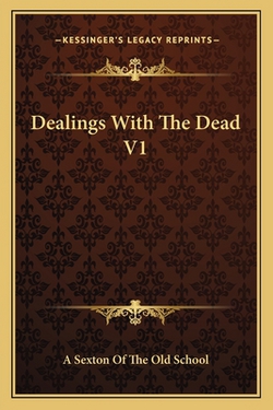 Dealings With The Dead V1|A. Sexton of the Old School