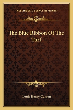 The Blue Ribbon Of The Turf|Louis Henry Curzon