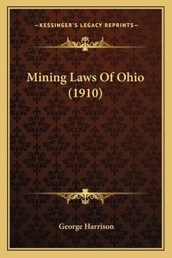 Mining Laws Of Ohio (1910)|George Harrison