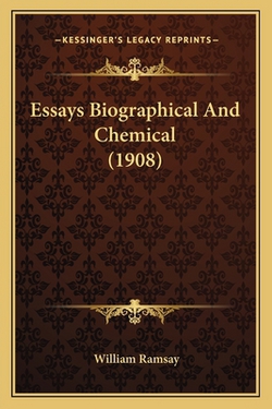 Essays Biographical And Chemical (1908)|William Ramsay