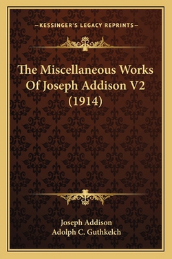 The Miscellaneous Works Of Joseph Addison V2 (1914)|Joseph Addison
