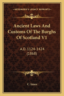 Ancient Laws And Customs Of The Burghs Of Scotland V1|C. Innes