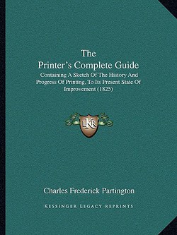 The Printer's Complete Guide|Charles Frederick Partington