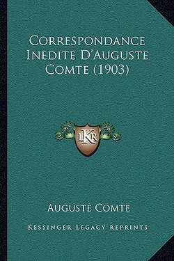 Correspondance Inedite D'Auguste Comte (1903)|Auguste Comte