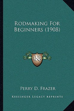 Rodmaking For Beginners (1908)|Perry D. Frazer