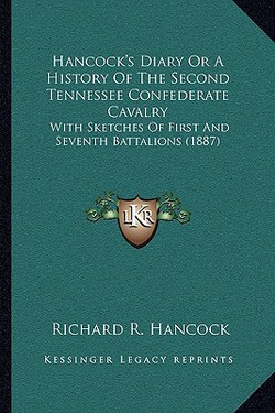 Hancock's Diary Or A History Of The Second Tennessee Confederate Cavalry|Richard R. Hancock