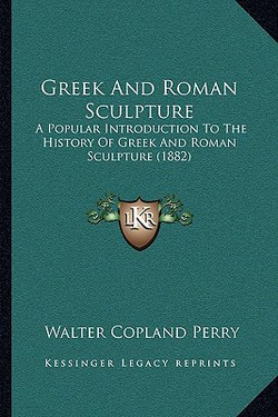 Greek And Roman Sculpture|Walter Copland Perry