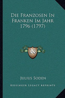 Die Franzosen In Franken Im Jahr 1796 (1797)|Julius Soden
